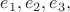 $e_1, e_2, e_3,$