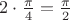 $2 \cdot \frac {\pi} {4} = \frac {\pi} {2}$