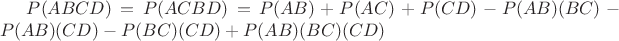 $ P(ABCD) = P(ACBD) = P(AB) + P(AC) + P(CD)  - P(AB)\cnotP(BC) - P(AB)\cnotP(CD) - P(BC)\cnotP(CD) + P(AB)\cnotP(BC)\cnotP(CD) $