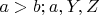 $a > b; a, Y, Z$