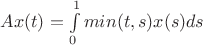 $Ax(t) = \int\limits_{0}^{1} min(t,s) x(s) ds$ $Ax(t) = \int\limits_{0}^{1} min(t,s) x(s) ds$