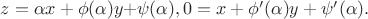 $z=\alpha x+\phi(\alpha)y+$\psi(\alpha), 0=x+\phi'(\alpha)y+\psi'(\alpha).