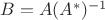 $B=A(A^*)^{-1}$