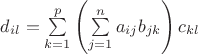$d_{il} = \sum\limits_{k=1}^{p}\left(\sum\limits_{j=1}^{n} a_{ij} b_{jk} \right) c_{kl}$