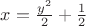 $x = \frac {y^2} 2 + \frac 1 2$