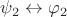 $\psi_2\leftrightarrow\varphi_2$