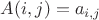 $ A(i,j) = a_{i,j}$