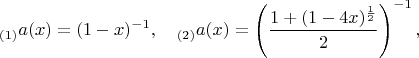 $$_{(1)}a(x)=(1-x)^{-1},\quad_{(2)}a(x)=\left(\frac{1+(1-4x)^\frac12}2\right)^{-1},$$