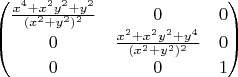 $\begin{pmatrix}
 \frac{x^{4}+x^{2}y^{2}+y^{2}}{(x^{2}+y^{2})^{2}} &0 & 0 \\
0 & \frac{x^{2}+x^{2}y^{2}+y^{4}}{(x^{2}+y^{2})^{2}} & 0 \\
 0&  0& 1
\end{pmatrix}$