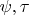 $\psi,\tau$