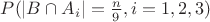 $P(|B \cap A_i| = \frac{n}{9}, i = 1, 2, 3)$