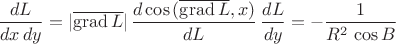$$\frac{dL}{dx\,dy} = |\overline{\operatorname{grad}L}|\,\frac{d\cos{(\overline{\operatorname{grad}L},x)}}{dL}\,\frac{dL}{dy} = -\frac{1}{R^2\,\cos{B}} $$
