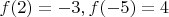 $f(2)=-3, f(-5)=4$