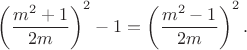 $\left ( \dfrac{m^2+1}{2m} \right )^2-1=\left ( \dfrac{m^2-1}{2m} \right )^2.$