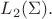 $L_2(\Sigma).$