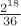 $\frac{2^{18}}{36}$