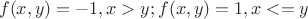 $$ f(x,y) = -1, при x>y; f(x,y) = 1, при x<=y $$