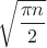 $\sqrt{\dfrac{\pi n}2}$