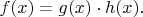 $f(x)=g(x)\cdot h(x).$