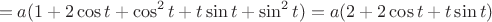 $$=a(1+2\cos t+\cos^2 t+t\sin t+\sin^2 t)=a(2+2\cos t+t\sin t)$$