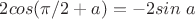 $2cos(\pi/2+a)=-2sin\ a$