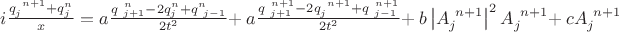 $i\frac{q_j^{\ n+1}+q_j^n}{x}=a\frac{q_{\ j+1}^{\ n}-2q_j^n+q_{\ j-1}^n}{2t^2}+$ $a\frac{q_{\ j+1}^{\ n+1}-2q_j^{\ n+1}+q_{\ j-1}^{\ n+1}}{2t^2}+$ $b\left| A_j^{\ n+1} \right|^2 A_j^{\ n+1}+ $ $cA_j^{\ n+1}$