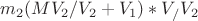 $m_2 (MV_2/V_2 + V_1)*V_ /V_2$