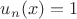 $u_n(x) = 1$