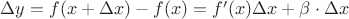 $\Delta y = f(x+\Delta x) - f(x) = f'(x)\Delta x+ \beta\cdot\Delta  x$