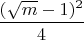 $\dfrac{(\sqrt{m}-1)^2}{4}$