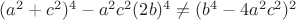 $(a^2+c^2)^4-a^2c^2(2b)^4\neq(b^4-4a^2c^2)^2$