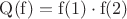 $\mathrm{Q(f) = f(1) \cdot f(2)}$