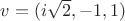 $v=(i\sqrt{2}, -1, 1)$