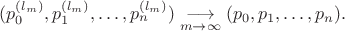 $(p^{(l_m)}_0,p^{(l_m)}_1,\ldots,p^{(l_m)}_n)\underset{m\to\infty}{\longrightarrow}(p_0,p_1,\ldots,p_n).$
