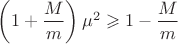 $\left(1 + \dfrac{M}{m}\right)\mu^2 \geqslant 1 - \dfrac{M}{m}$