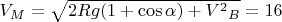 $V_M=\sqrt {2Rg(1+\cos\alpha)+{V^2}_B}=16$