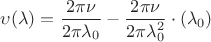 $\upsilon(\lambda)=\dfrac{2\pi\nu}{2\pi\lambda_0}-\dfrac{2\pi\nu}{2\pi\lambda^2_0}\cdot (\lambda_0)$
