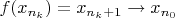 $f(x_{n_k})=x_{n_k+1}\to x_{n_0}$