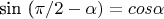 sin (\pi / 2 - \alpha) = cos \alpha