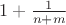 $1 + \frac{1}{n + m}$