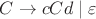 $C\rightarrow cCd\mid\varepsilon$