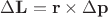 $\Delta\mathbf L=\mathbf r\times\Delta\mathbf p$