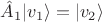 $\hat A_1 | v_1 \rangle = | v_2 \rangle$