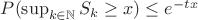 $P(\sup_{k\in\mathbb{N}}S_k\geq x)\leq e^{-tx}$