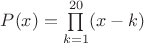 $P(x)=\prod\limits_{k=1}^{20}(x-k)$