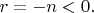 $r = - n  <  0.$
