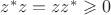 $z^* z = z z^* \geqslant 0$