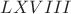 $LXVIII$