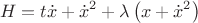 \[
H = t\dot x + \dot x^2  + \lambda \left( {x + \dot x^2 } \right)
\]