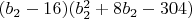 $(b_2-16)(b_2^2+8 b_2-304)$